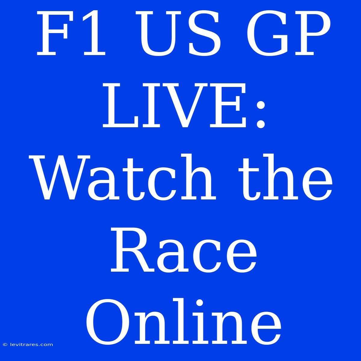 F1 US GP LIVE: Watch The Race Online