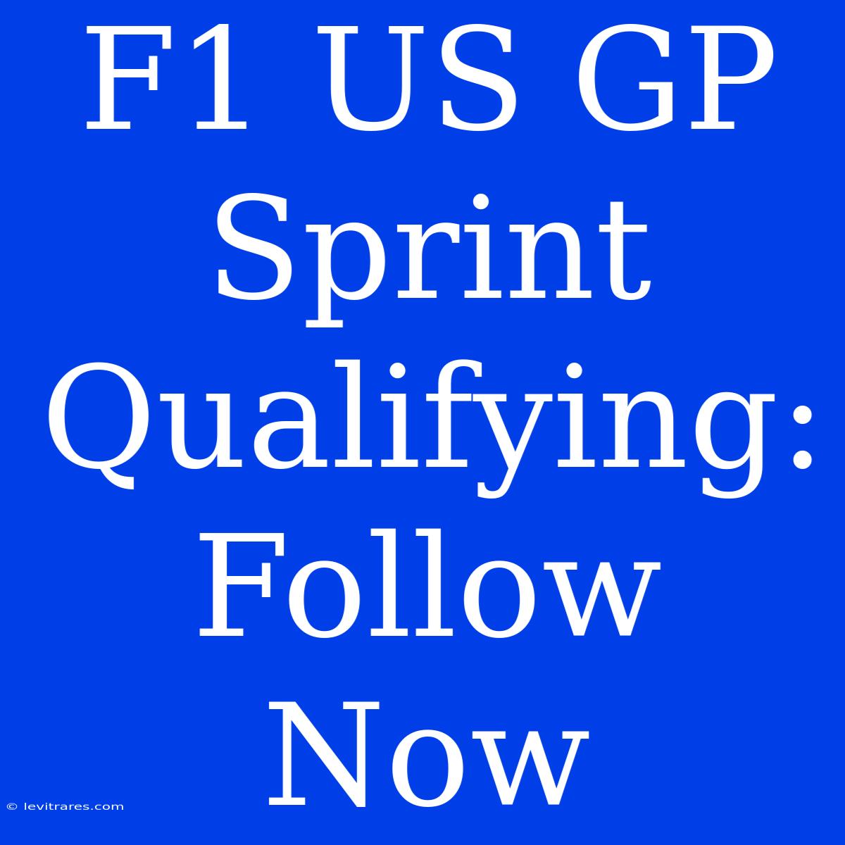 F1 US GP Sprint Qualifying: Follow Now 