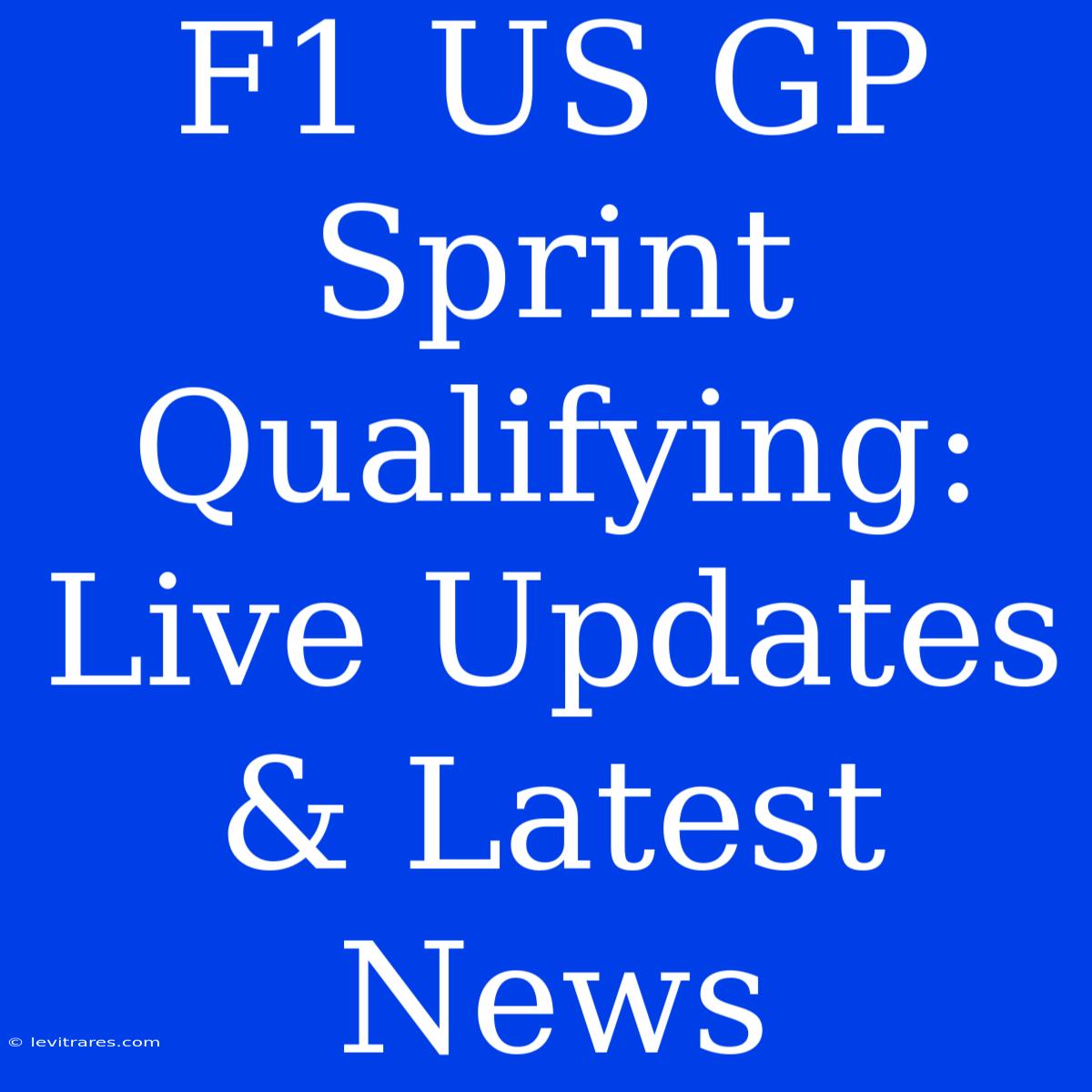 F1 US GP Sprint Qualifying: Live Updates & Latest News