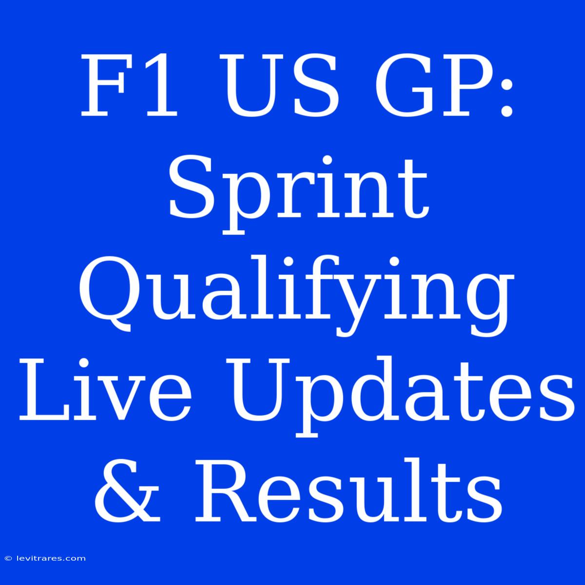 F1 US GP: Sprint Qualifying Live Updates & Results