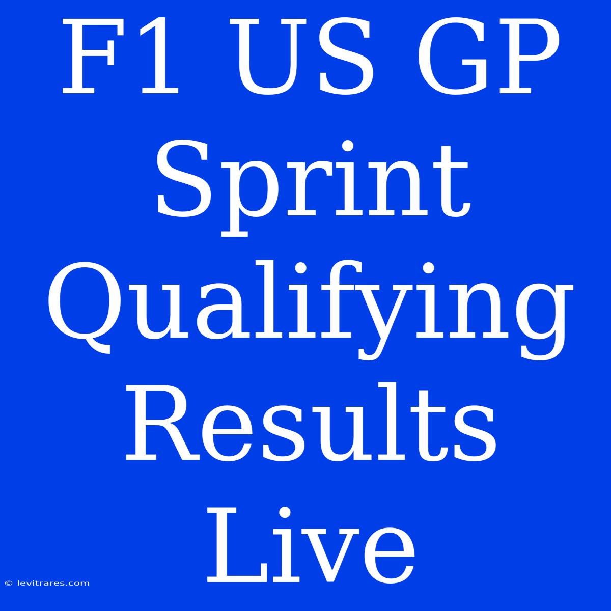 F1 US GP Sprint Qualifying Results Live