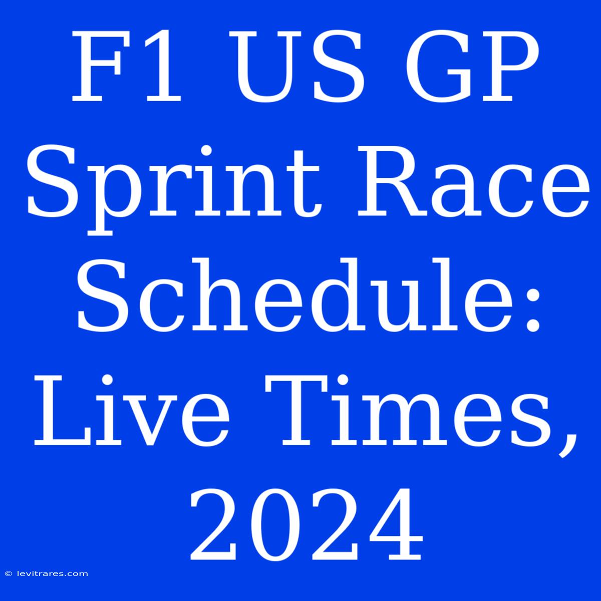 F1 US GP Sprint Race Schedule: Live Times, 2024