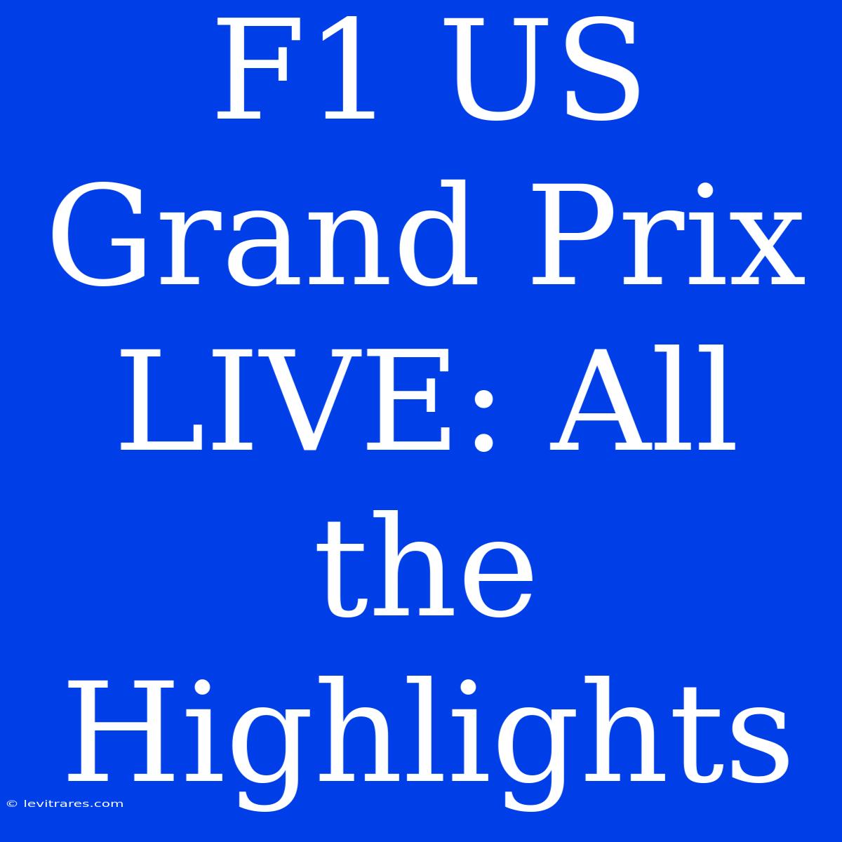 F1 US Grand Prix LIVE: All The Highlights