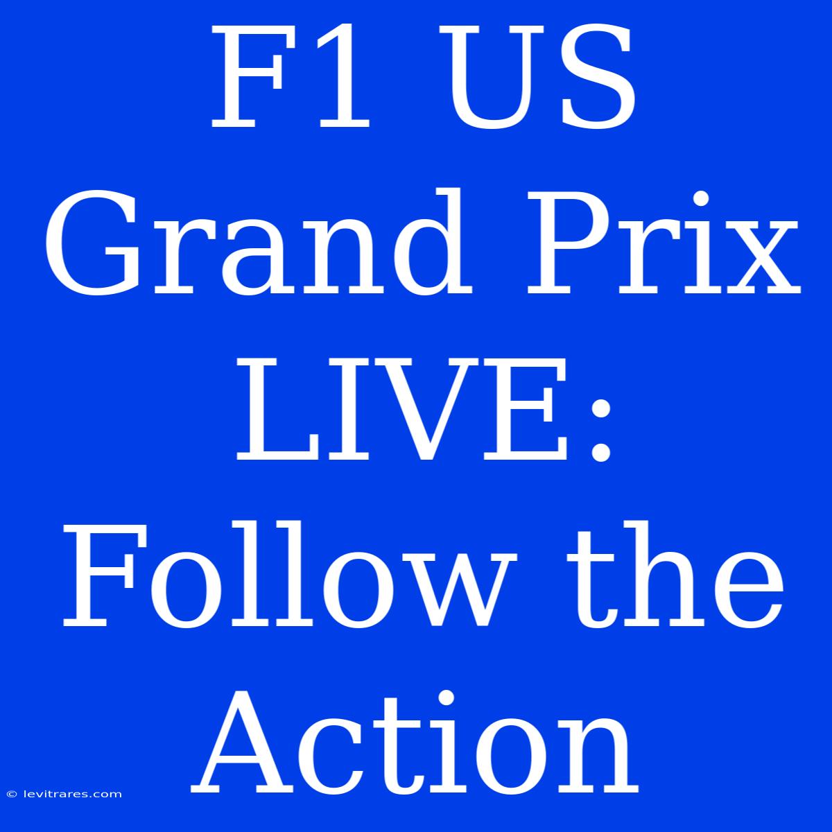 F1 US Grand Prix LIVE: Follow The Action