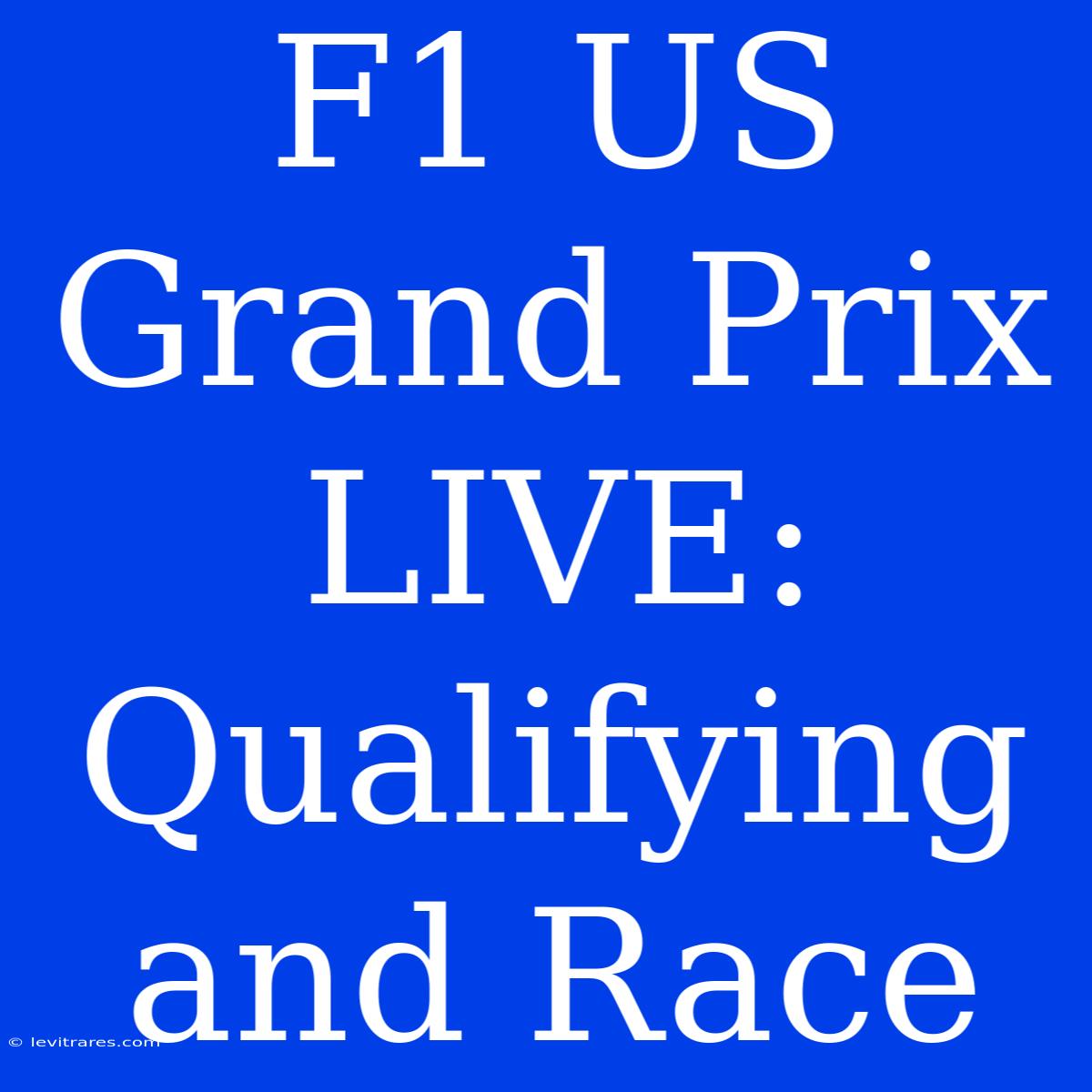 F1 US Grand Prix LIVE: Qualifying And Race