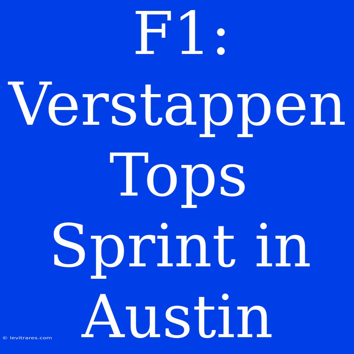 F1: Verstappen Tops Sprint In Austin