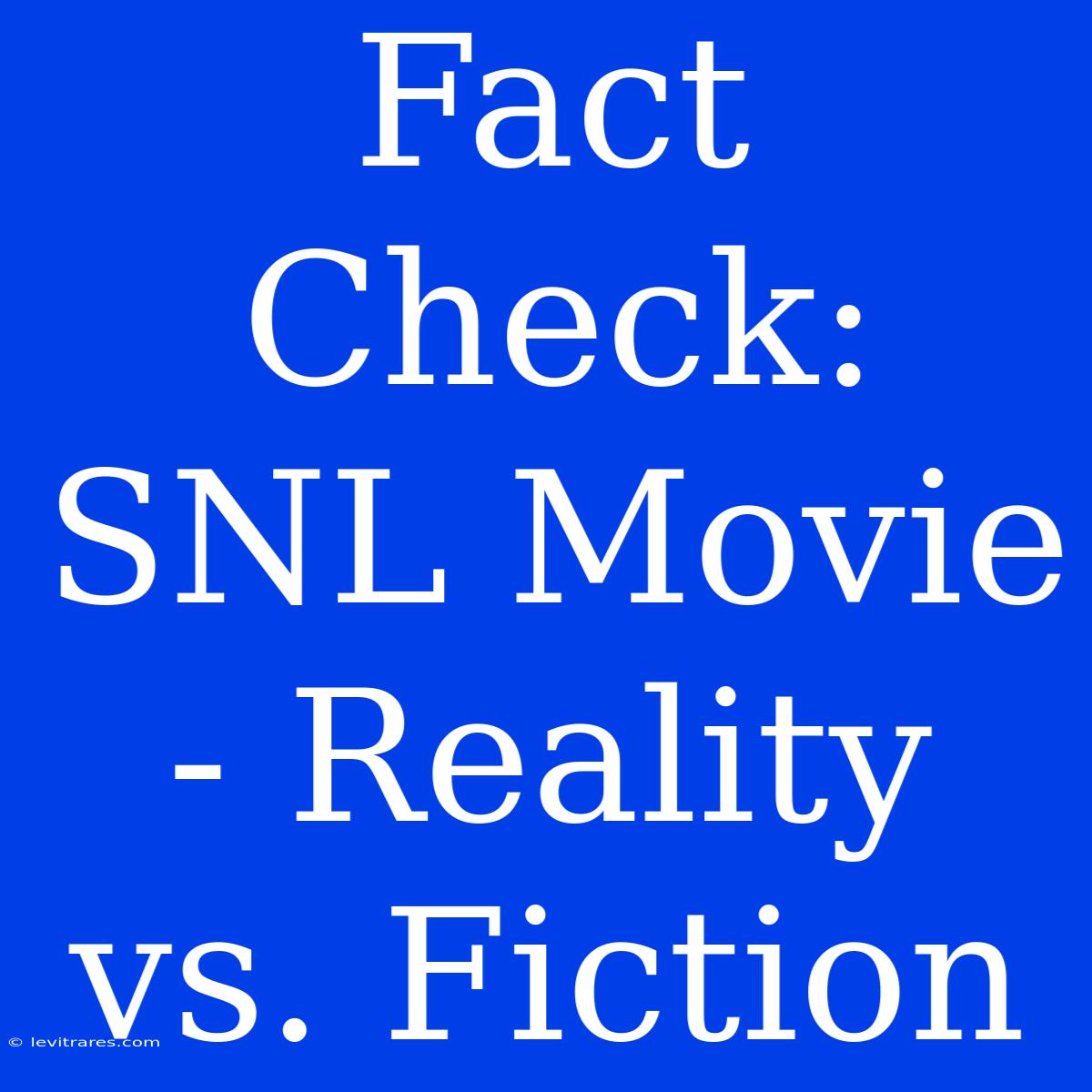 Fact Check: SNL Movie - Reality Vs. Fiction