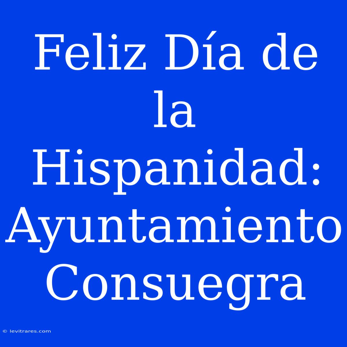 Feliz Día De La Hispanidad: Ayuntamiento Consuegra