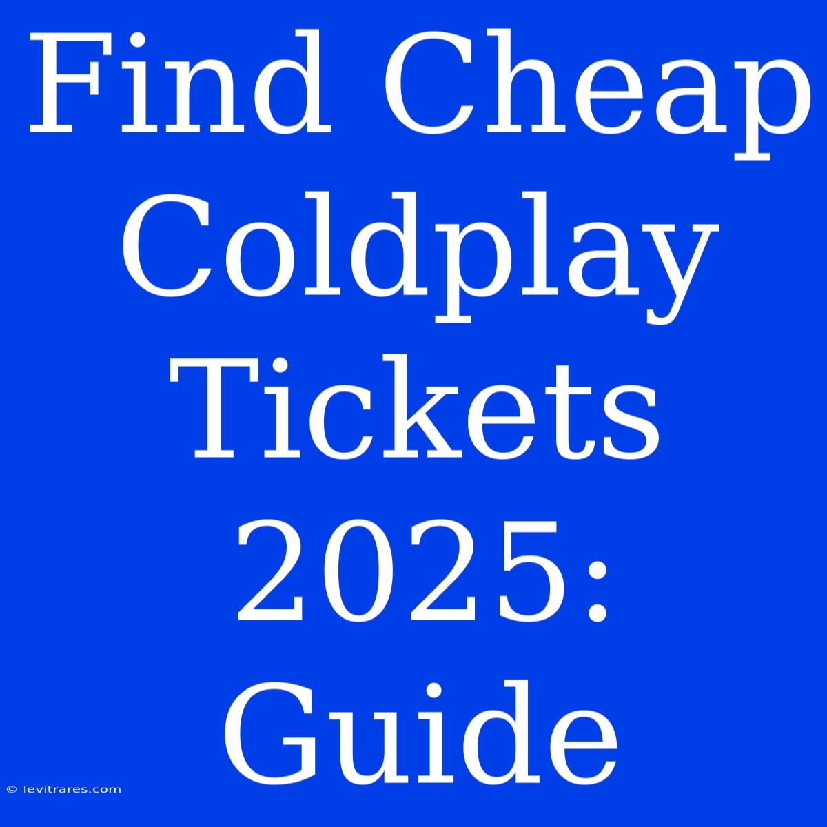 Find Cheap Coldplay Tickets 2025: Guide