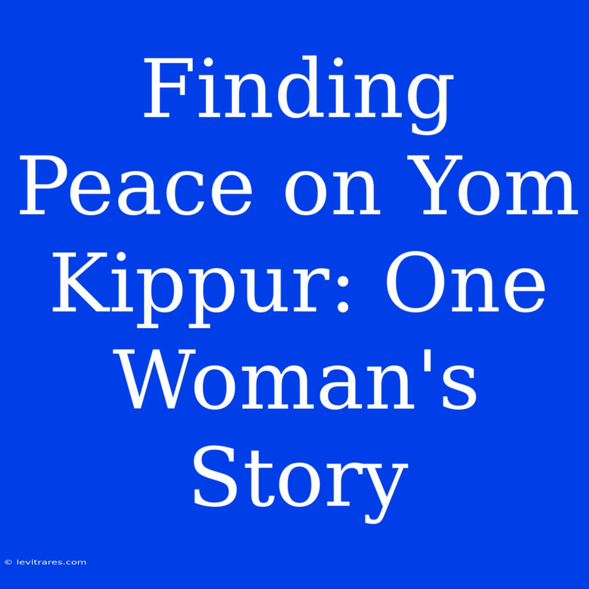 Finding Peace On Yom Kippur: One Woman's Story