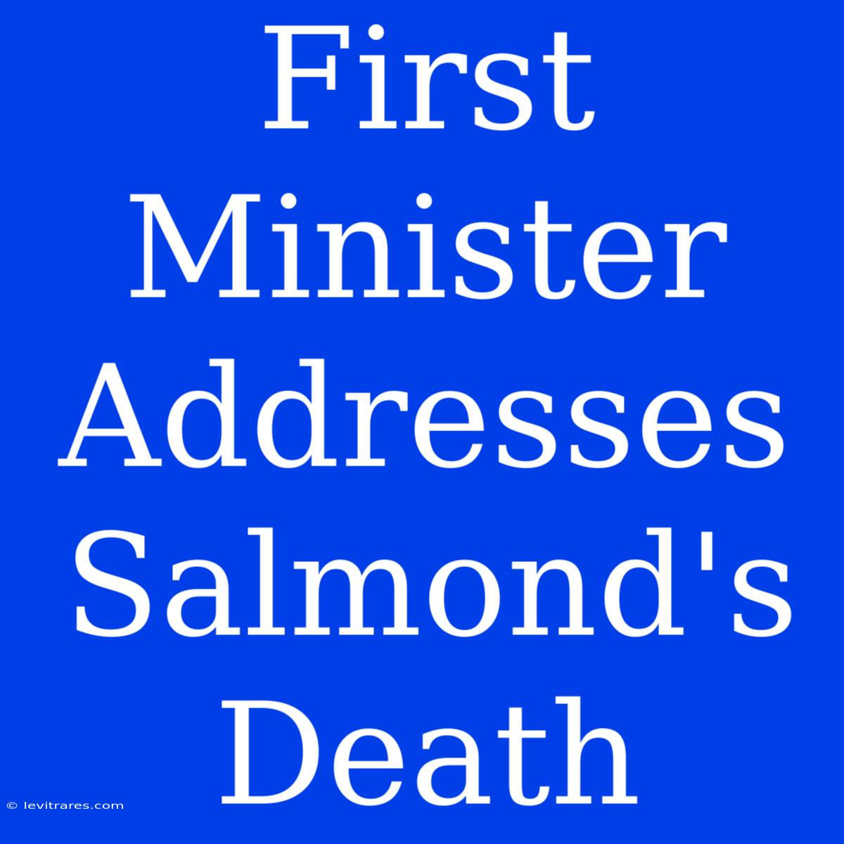 First Minister Addresses Salmond's Death