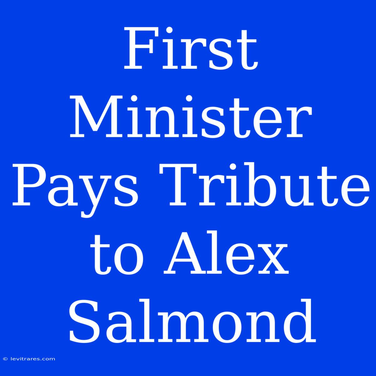 First Minister Pays Tribute To Alex Salmond