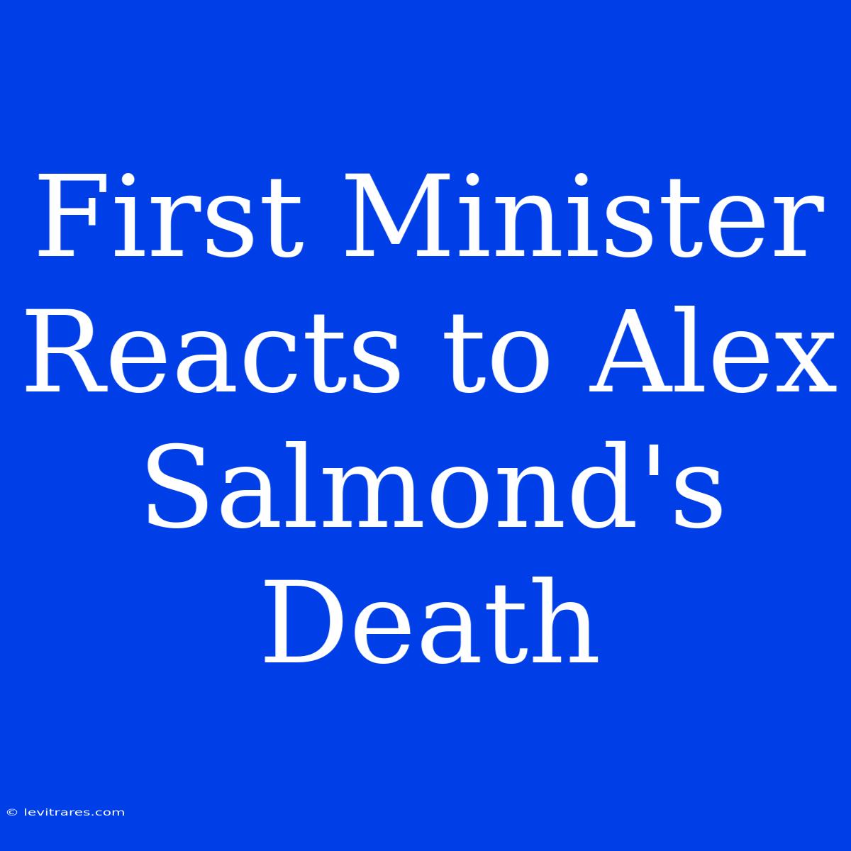 First Minister Reacts To Alex Salmond's Death