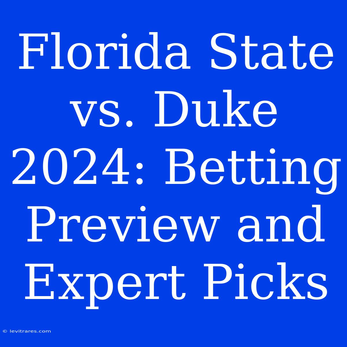 Florida State Vs. Duke 2024: Betting Preview And Expert Picks