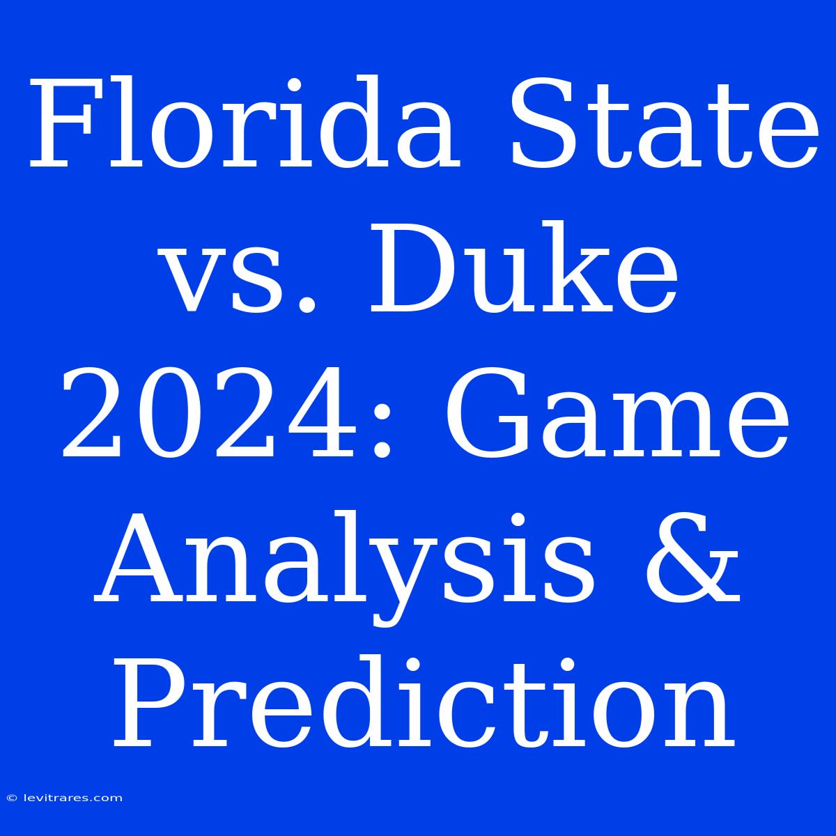 Florida State Vs. Duke 2024: Game Analysis & Prediction