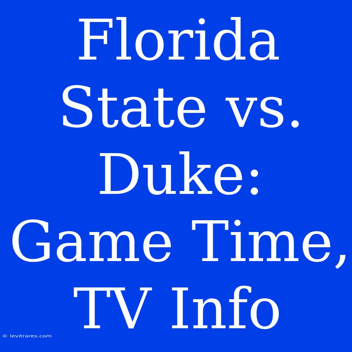 Florida State Vs. Duke: Game Time, TV Info