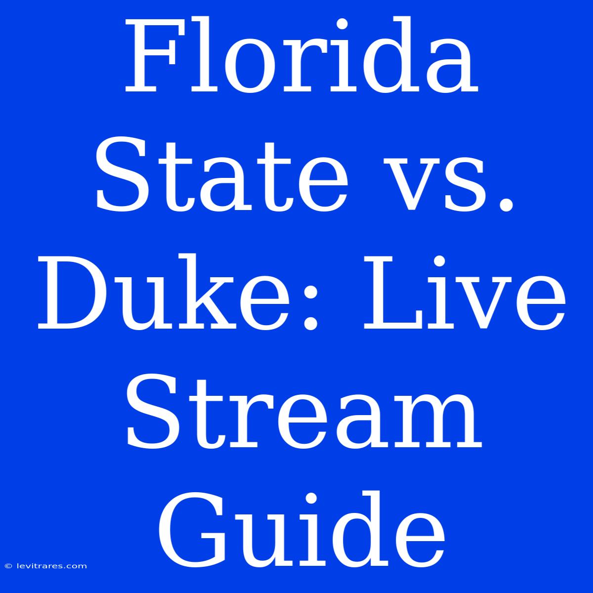 Florida State Vs. Duke: Live Stream Guide