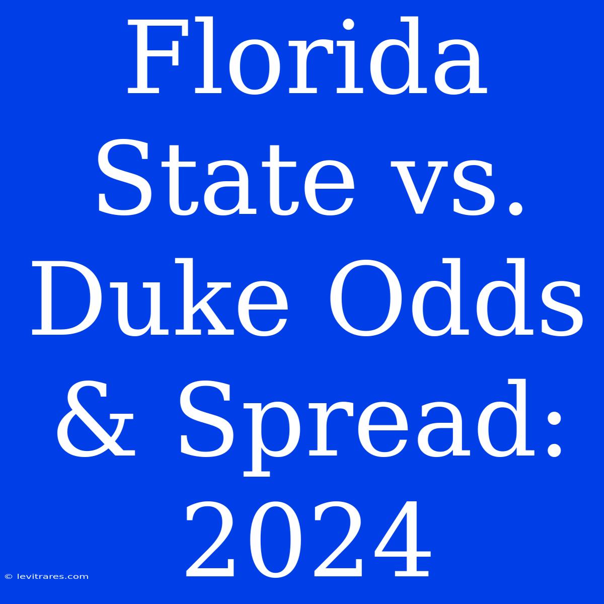 Florida State Vs. Duke Odds & Spread: 2024