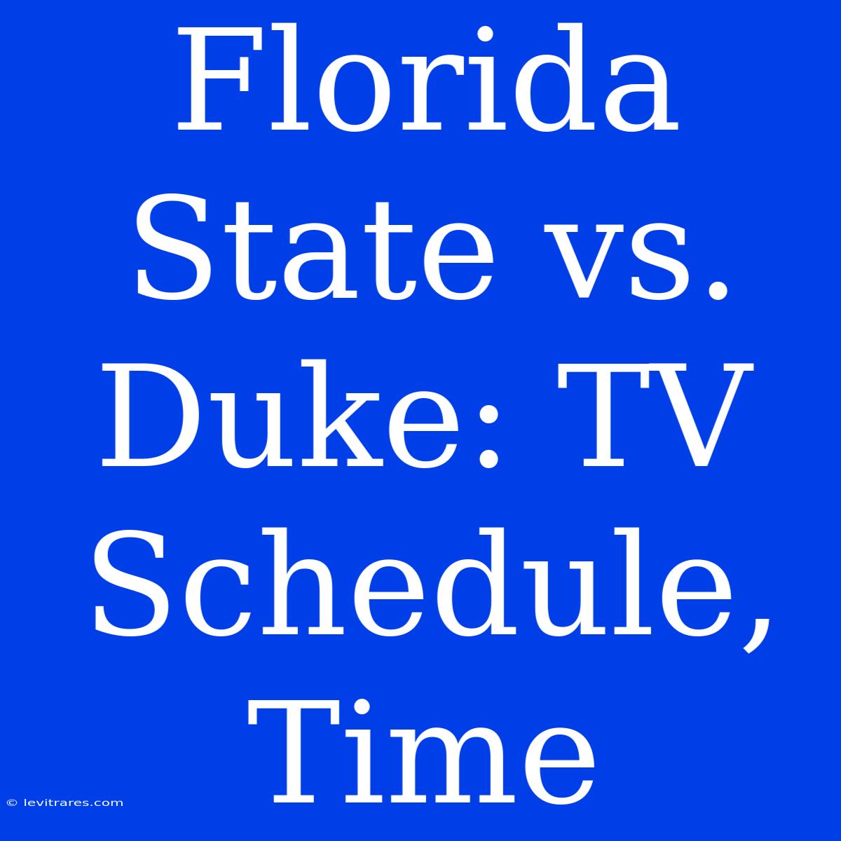 Florida State Vs. Duke: TV Schedule, Time