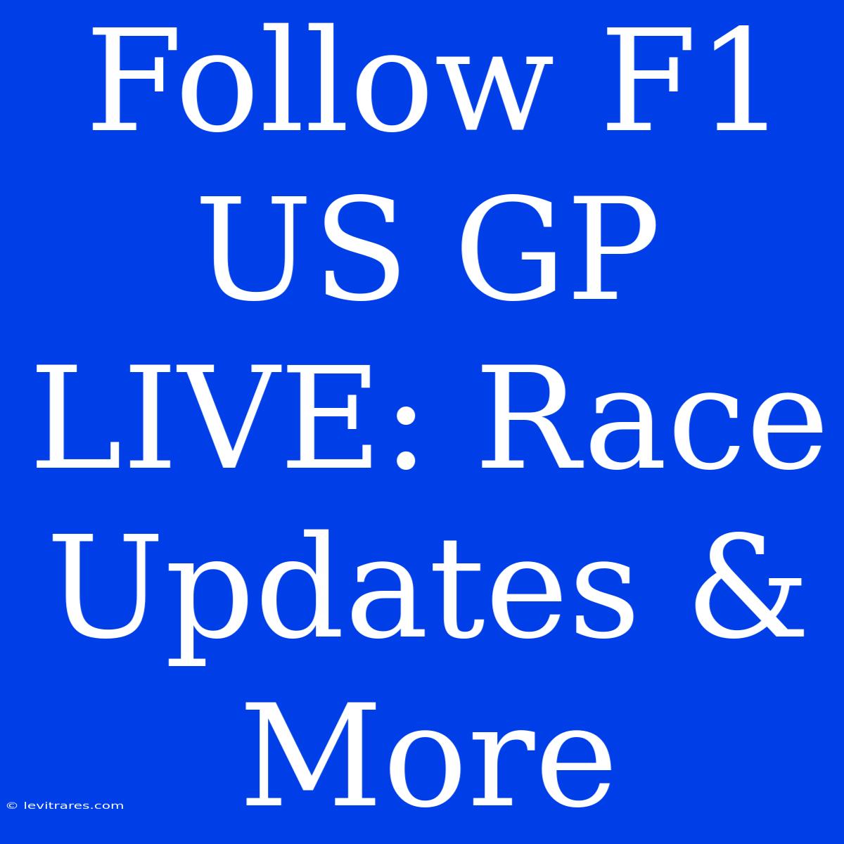 Follow F1 US GP LIVE: Race Updates & More 