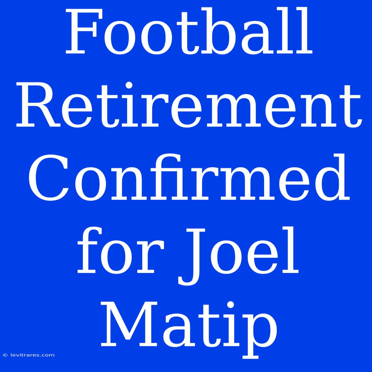 Football Retirement Confirmed For Joel Matip