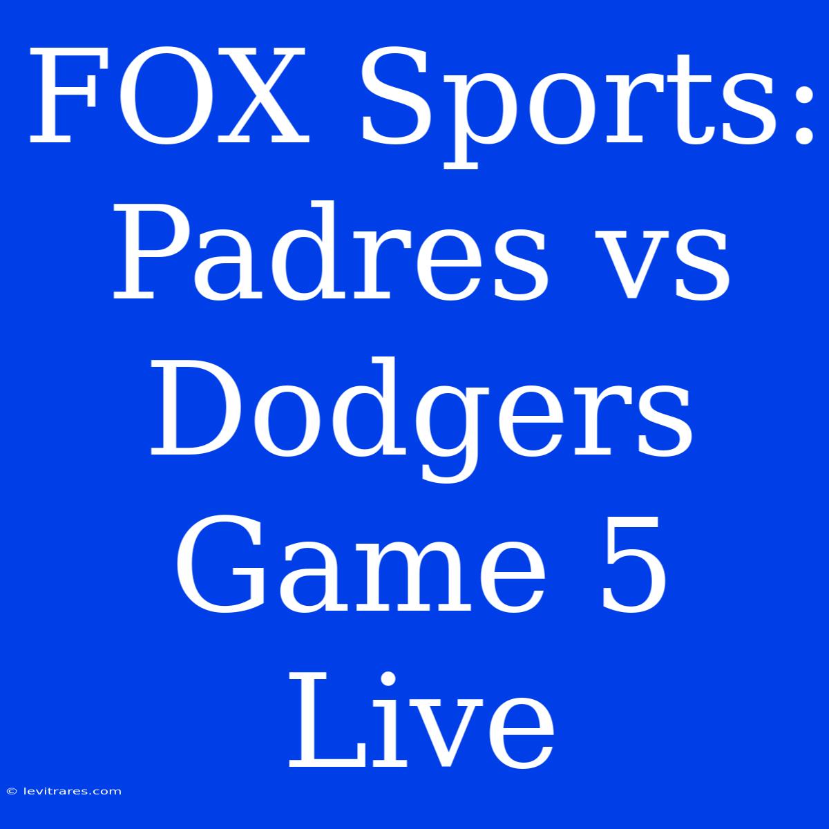 FOX Sports: Padres Vs Dodgers Game 5 Live 