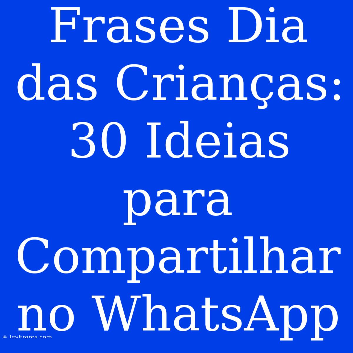 Frases Dia Das Crianças: 30 Ideias Para Compartilhar No WhatsApp