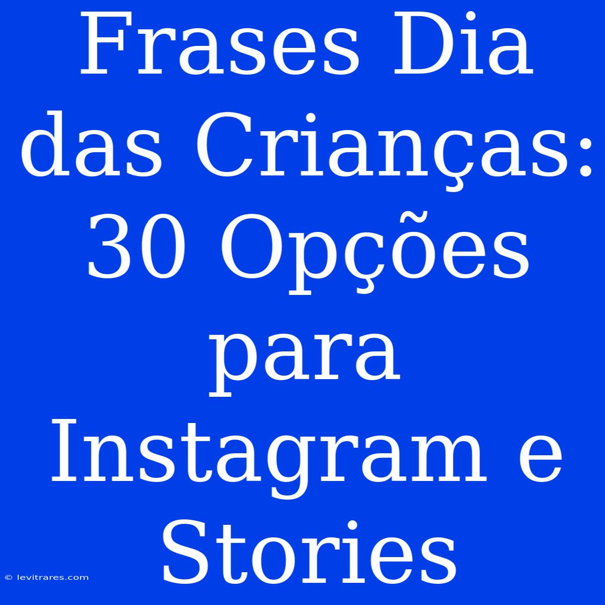 Frases Dia Das Crianças: 30 Opções Para Instagram E Stories