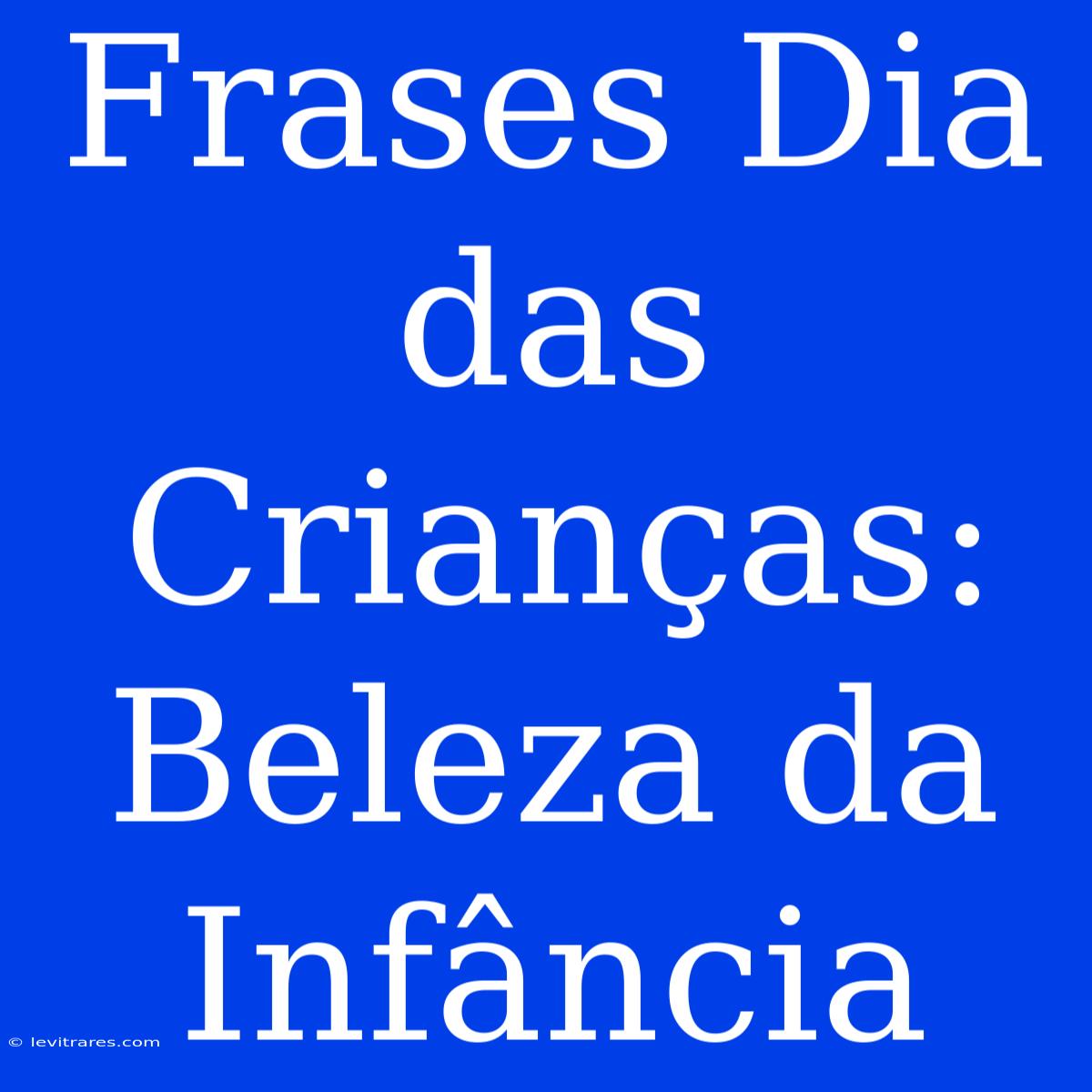 Frases Dia Das Crianças: Beleza Da Infância