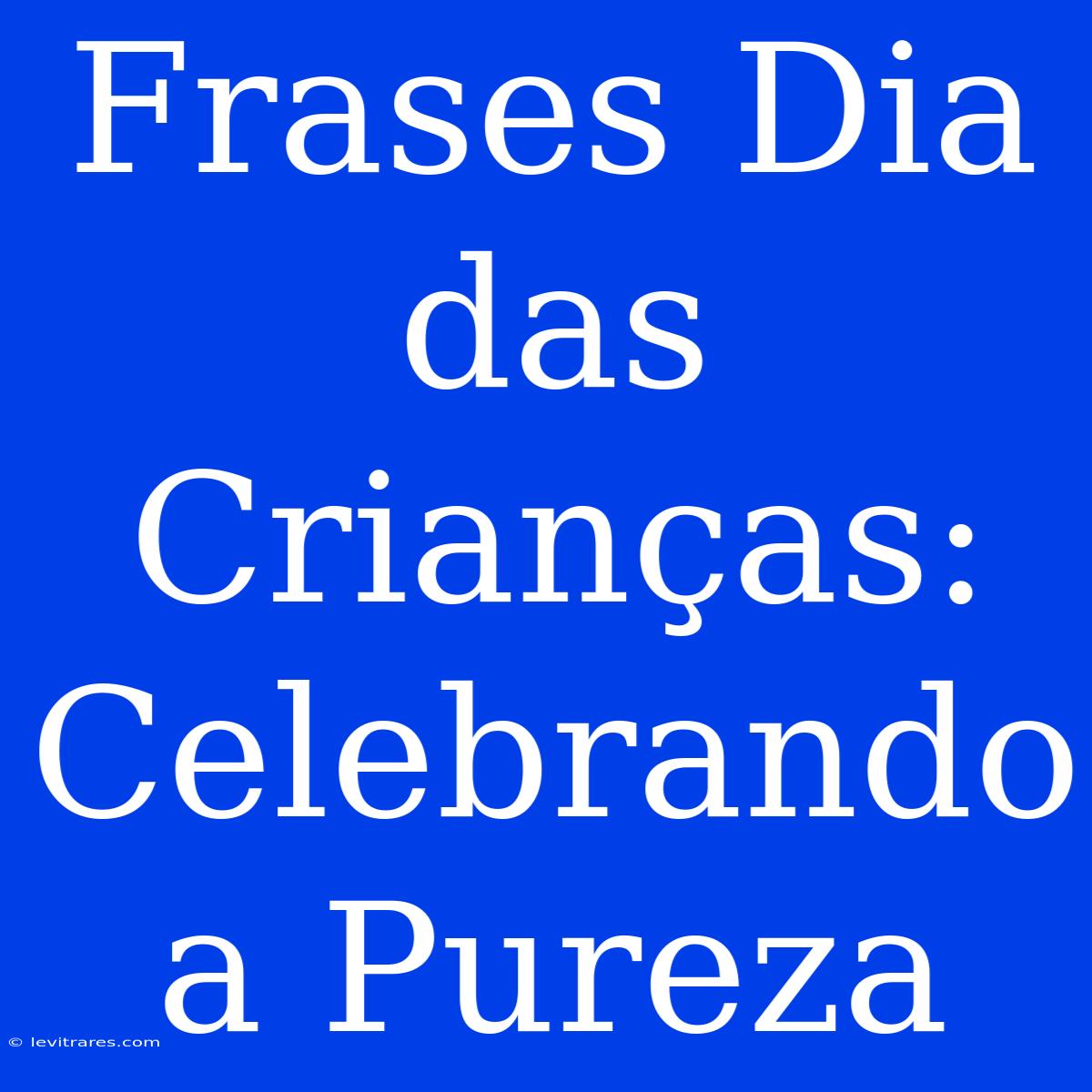 Frases Dia Das Crianças: Celebrando A Pureza