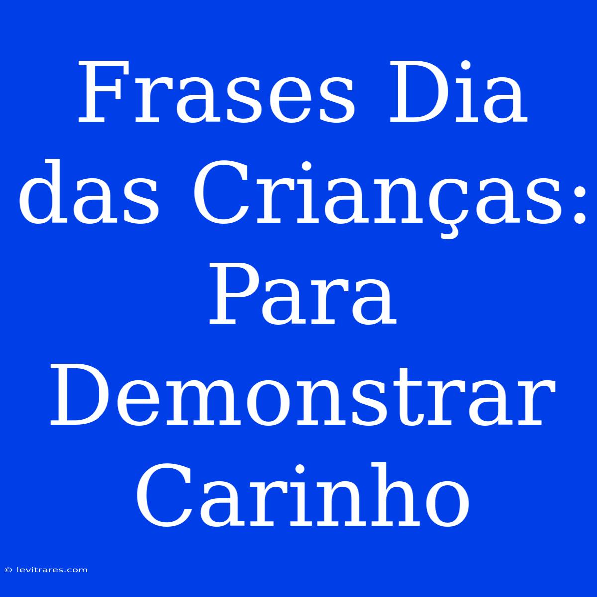 Frases Dia Das Crianças: Para Demonstrar Carinho 