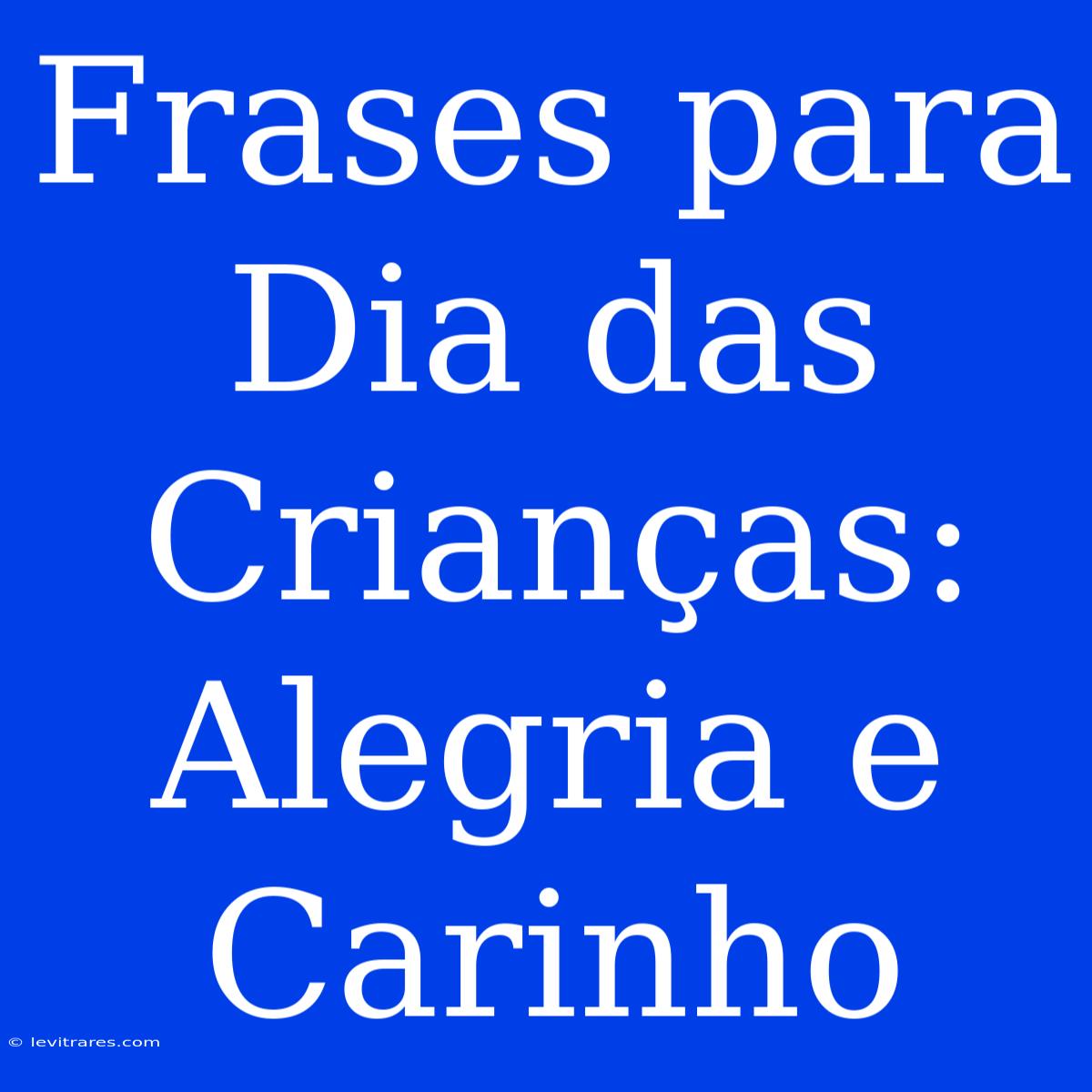 Frases Para Dia Das Crianças: Alegria E Carinho