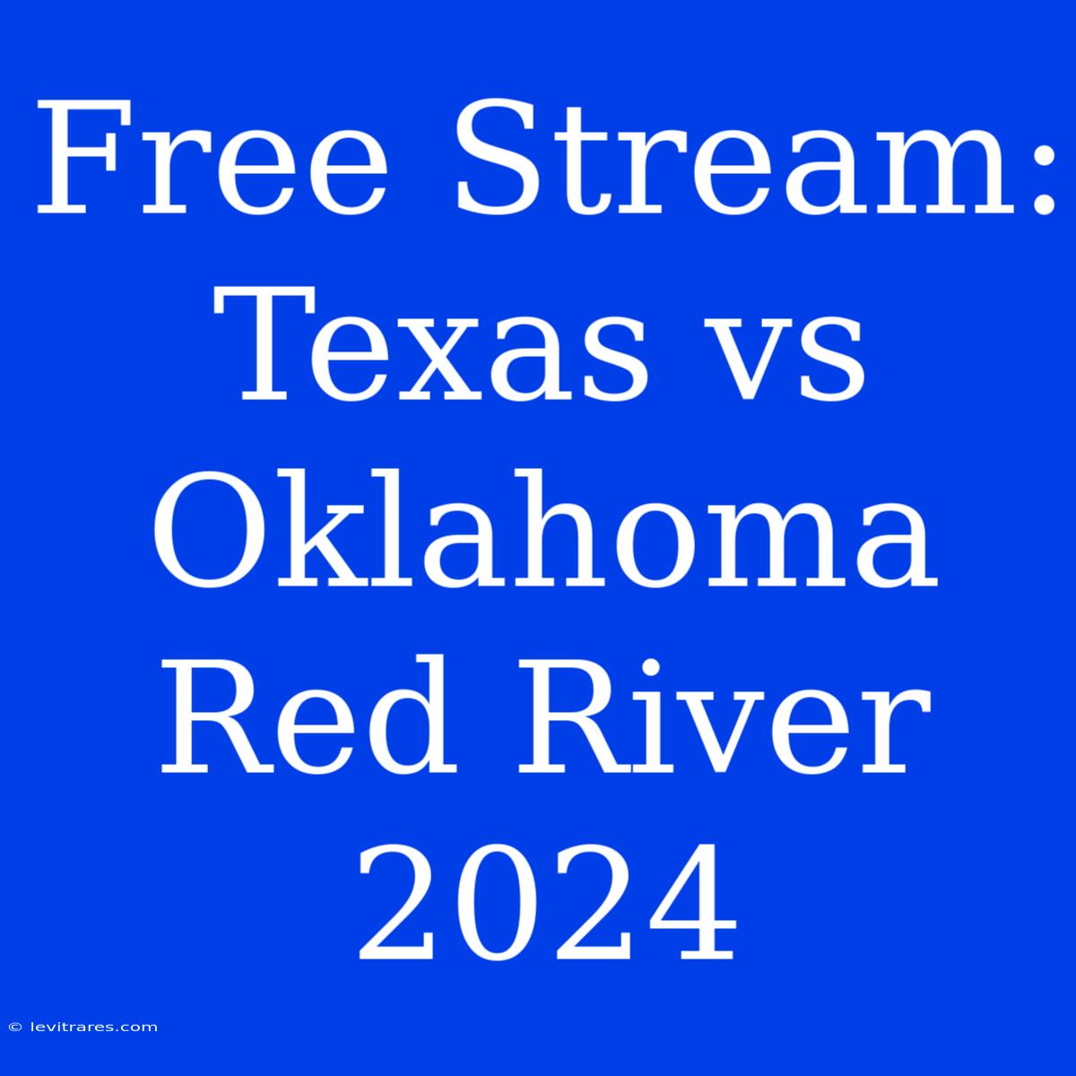 Free Stream: Texas Vs Oklahoma Red River 2024