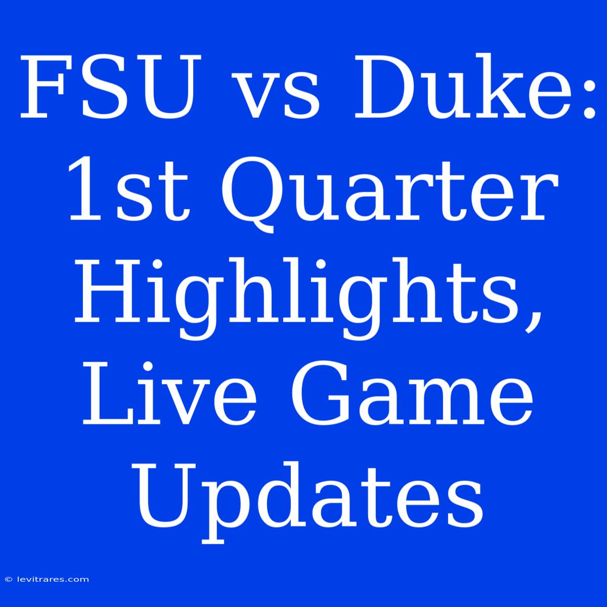 FSU Vs Duke: 1st Quarter Highlights, Live Game Updates