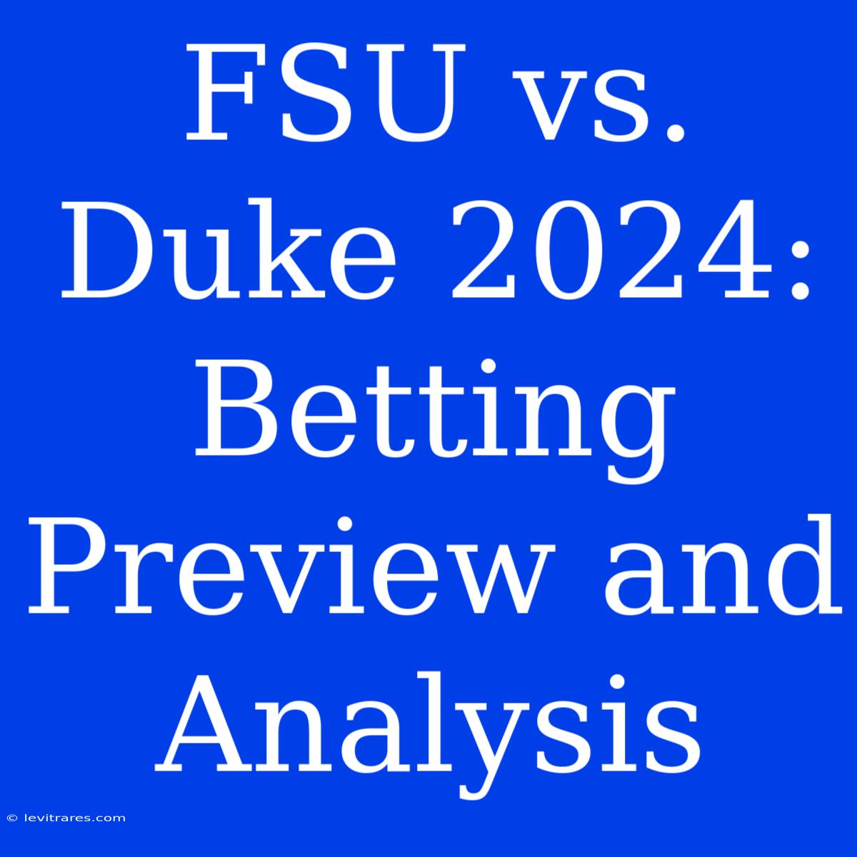 FSU Vs. Duke 2024: Betting Preview And Analysis