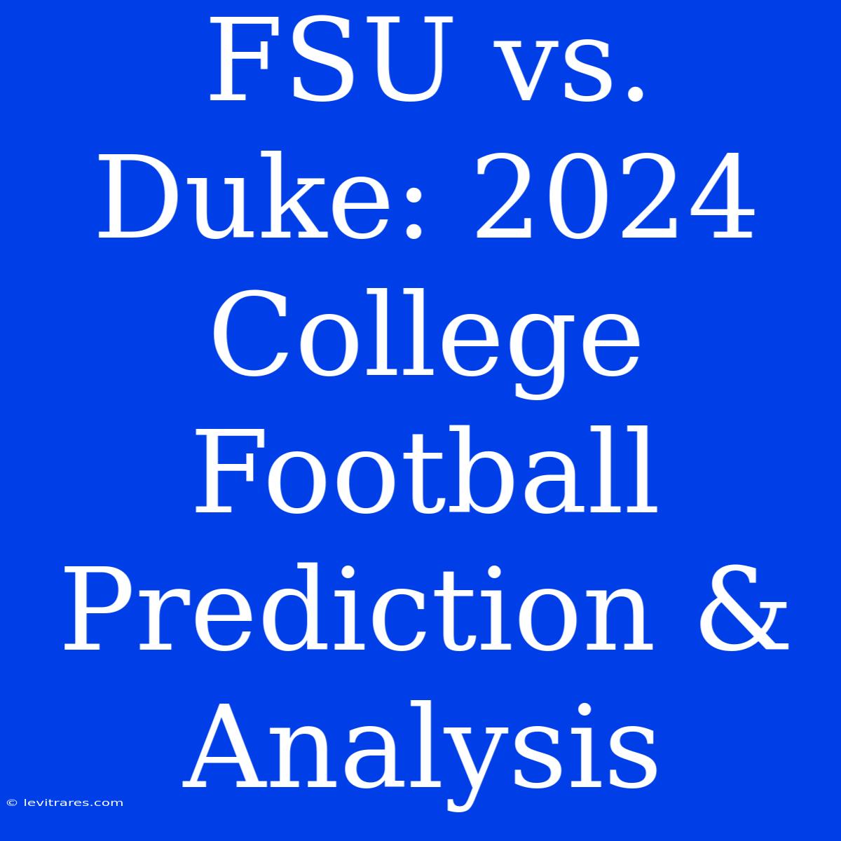 FSU Vs. Duke: 2024 College Football Prediction & Analysis 