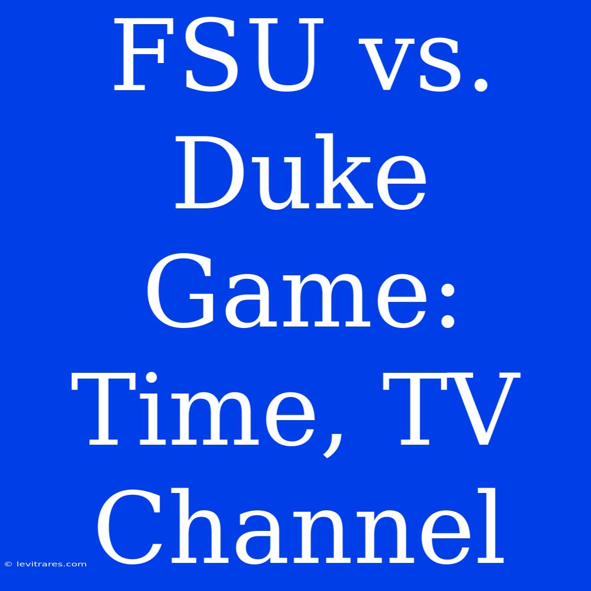 FSU Vs. Duke Game: Time, TV Channel