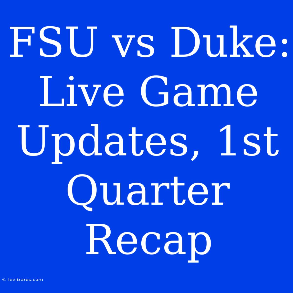 FSU Vs Duke: Live Game Updates, 1st Quarter Recap