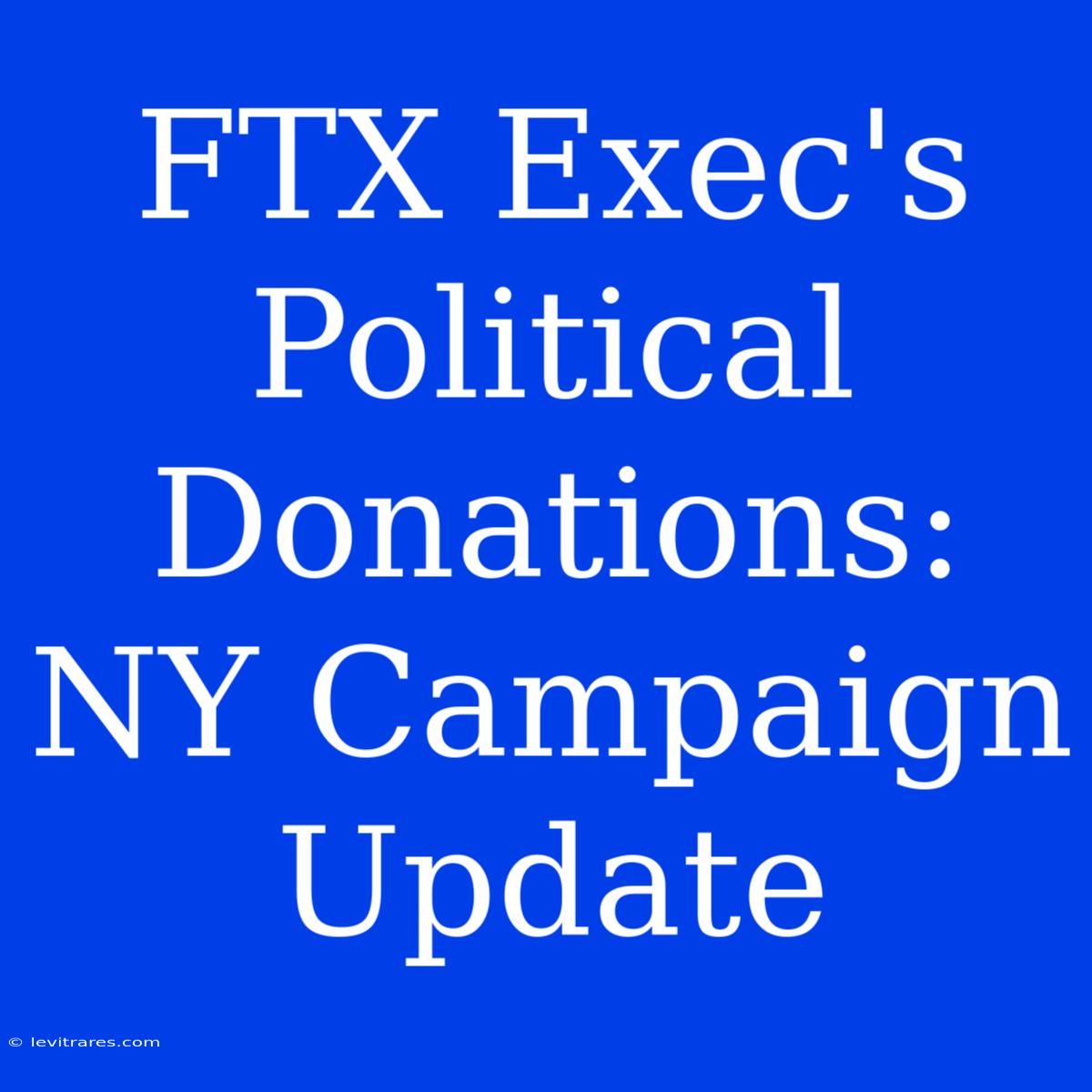 FTX Exec's Political Donations: NY Campaign Update