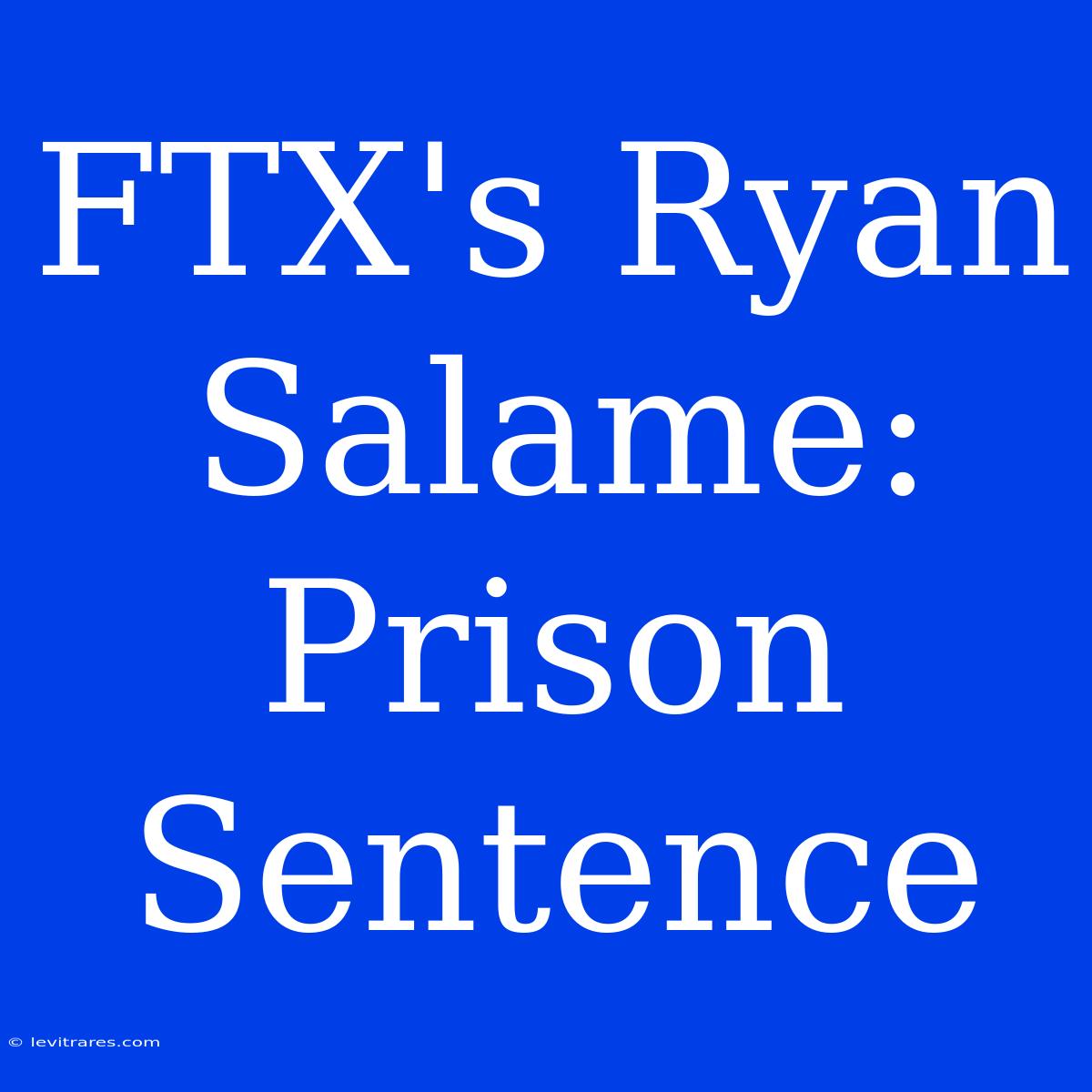 FTX's Ryan Salame: Prison Sentence