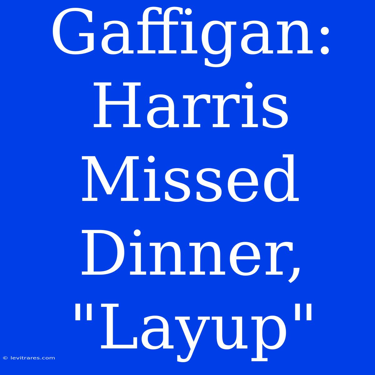 Gaffigan: Harris Missed Dinner, 