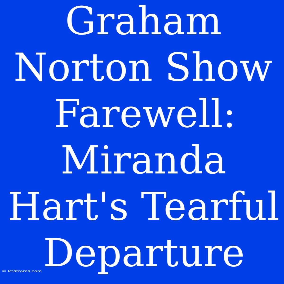 Graham Norton Show Farewell: Miranda Hart's Tearful Departure