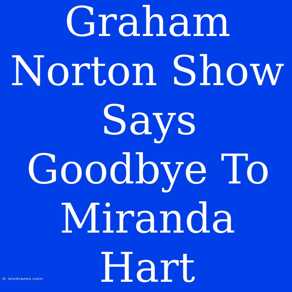 Graham Norton Show Says Goodbye To Miranda Hart