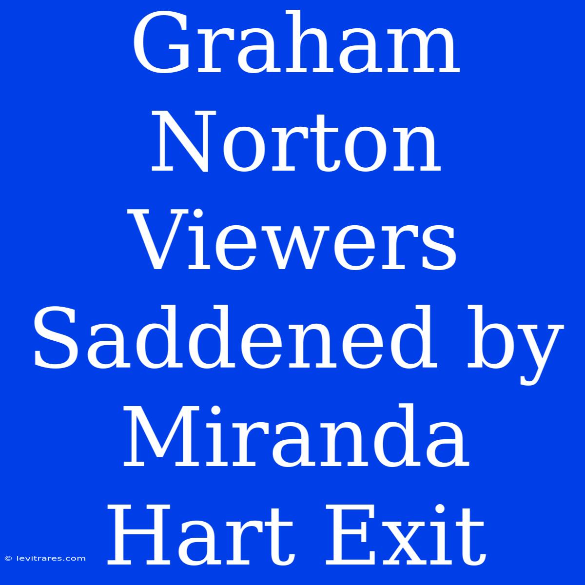 Graham Norton Viewers Saddened By Miranda Hart Exit