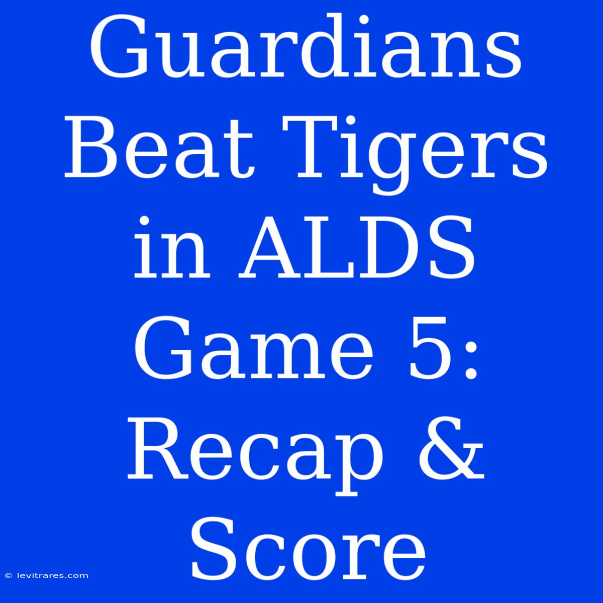 Guardians Beat Tigers In ALDS Game 5: Recap & Score