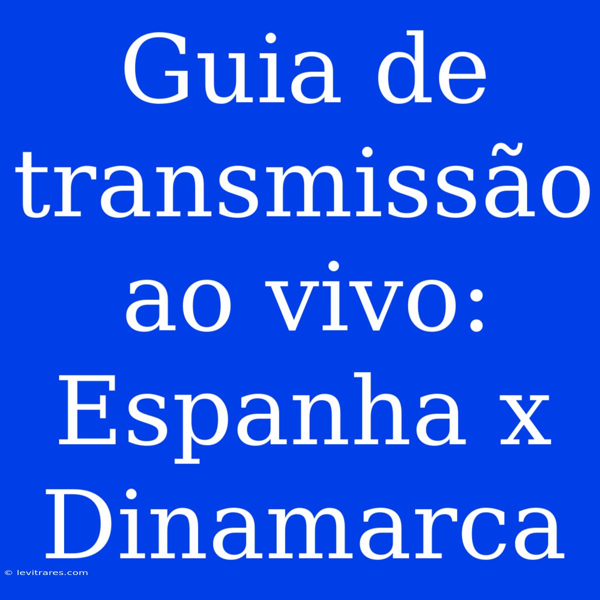 Guia De Transmissão Ao Vivo: Espanha X Dinamarca 