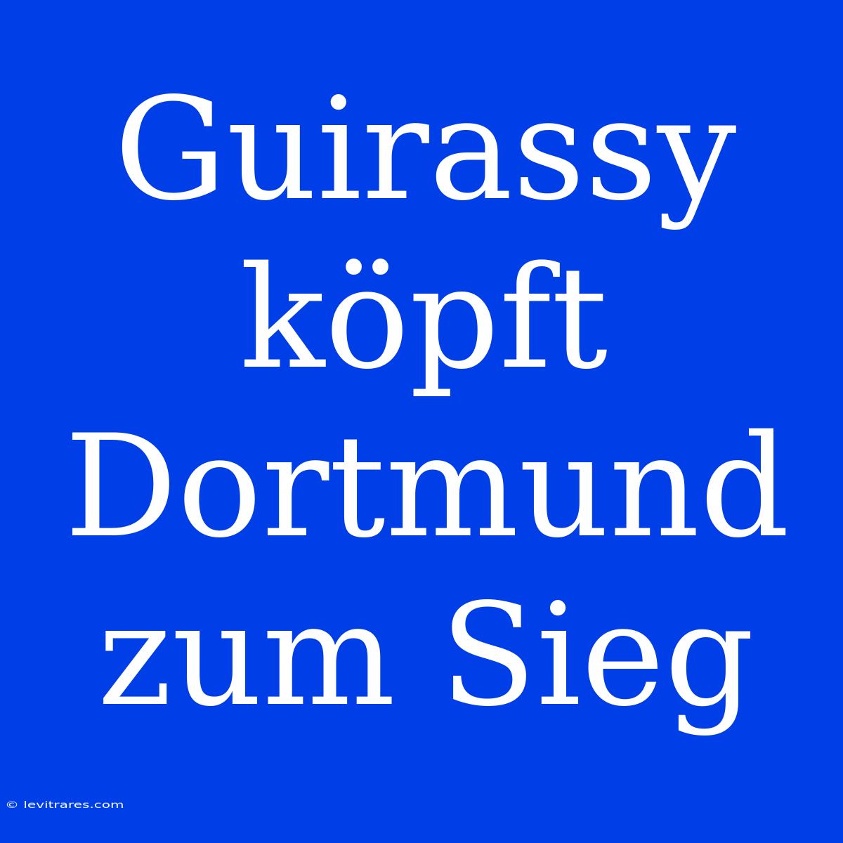 Guirassy Köpft Dortmund Zum Sieg