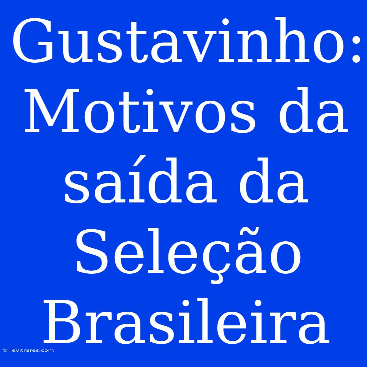 Gustavinho: Motivos Da Saída Da Seleção Brasileira