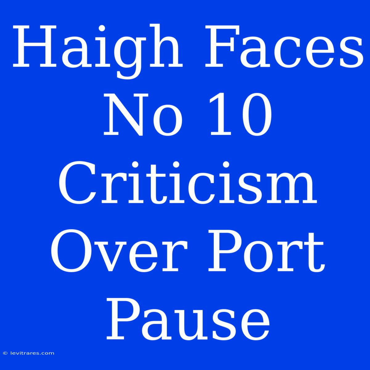 Haigh Faces No 10 Criticism Over Port Pause