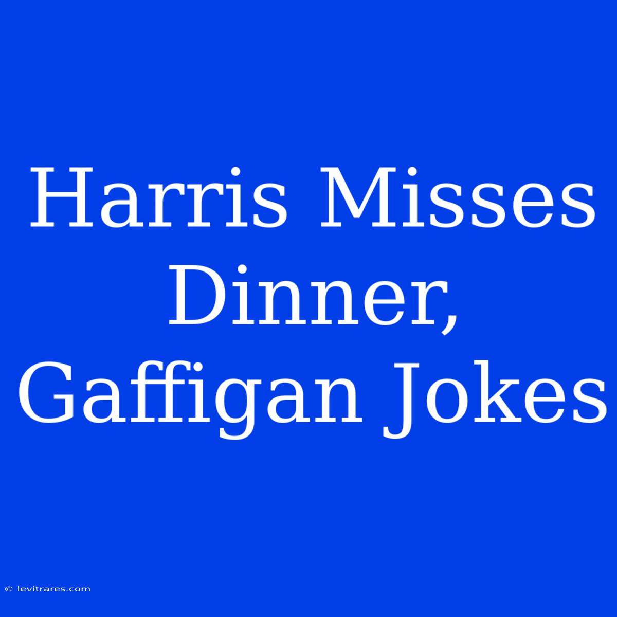 Harris Misses Dinner, Gaffigan Jokes